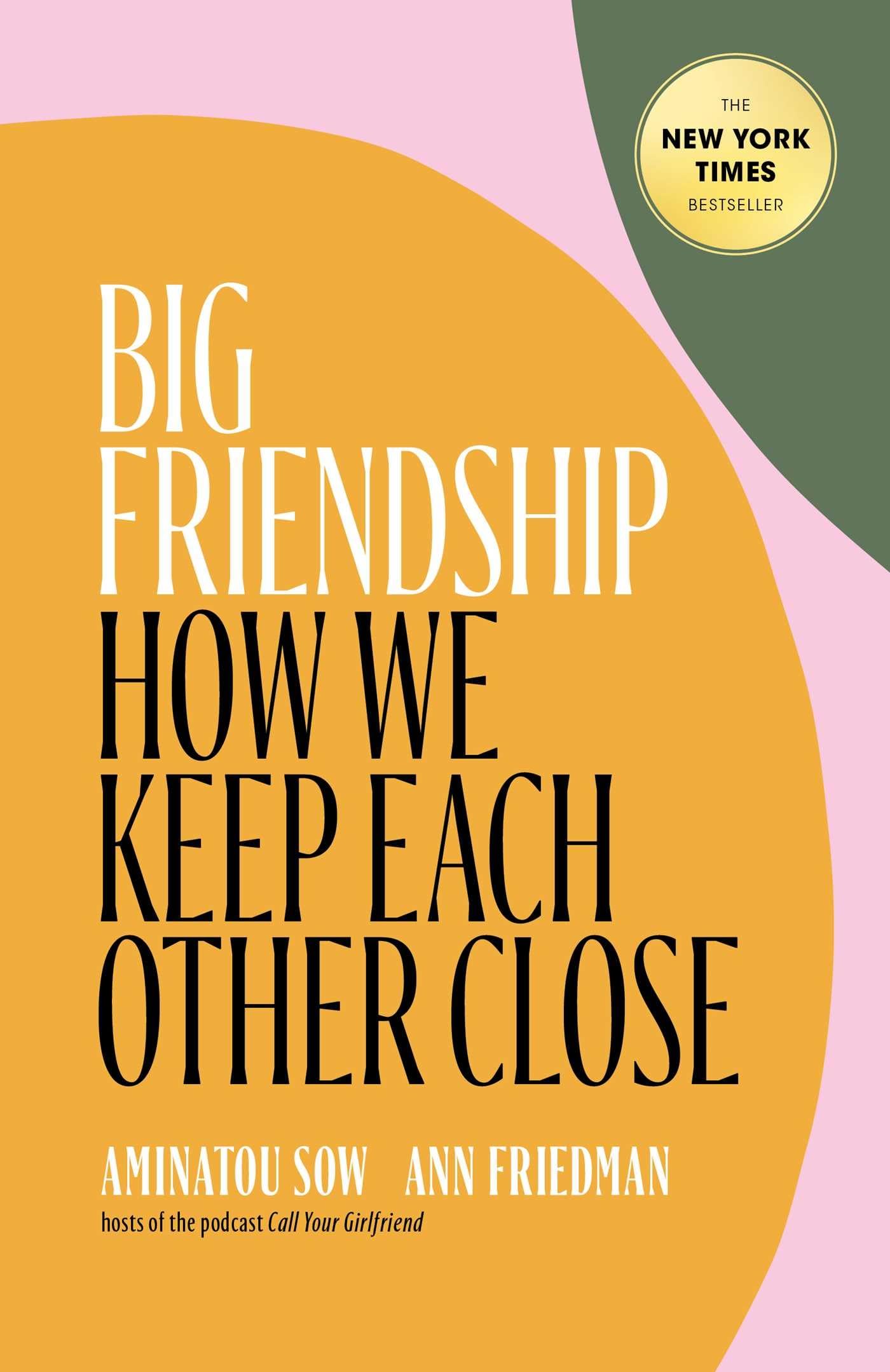 Ann Friedman, Aminatou Sow // Big Friendship: How We Keep Each Other Close