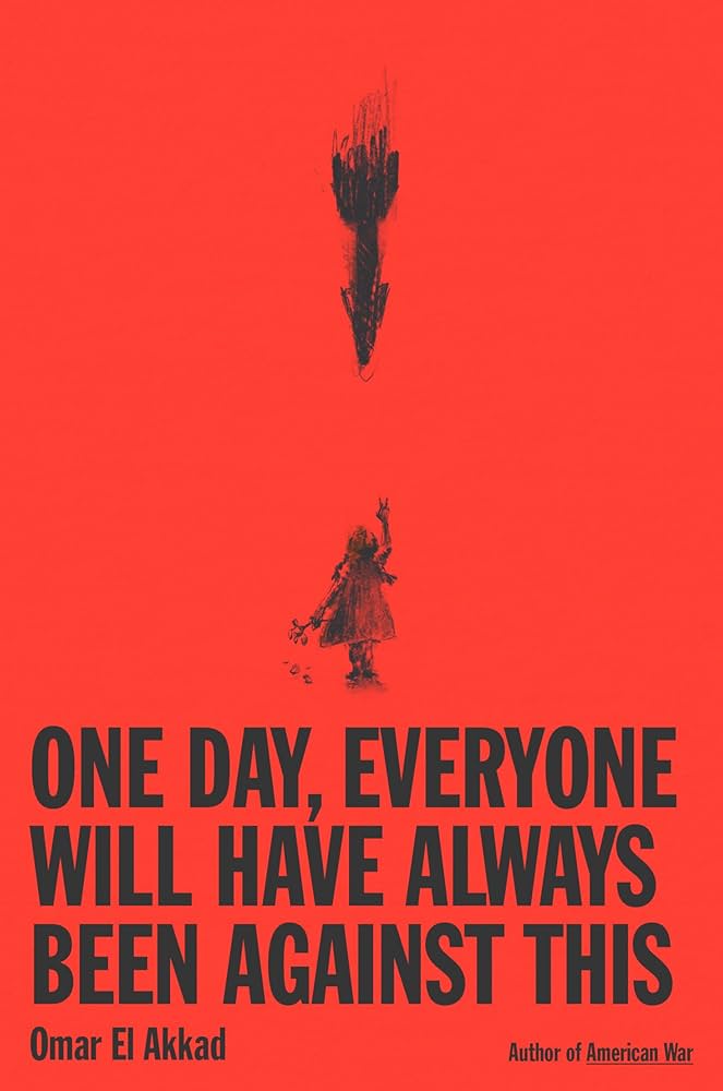 Omar El-Akkad // One Day, Everyone Will Always Have Been Against This