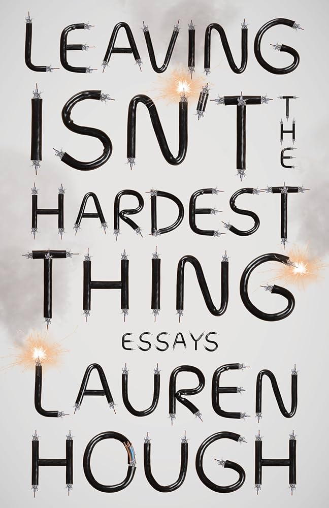 Lauren Hough // Leaving Isn’t the Hardest Thing